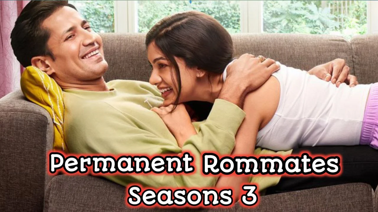 Permanent Roommates Season 3 Cast, Release Date And Watch Online.